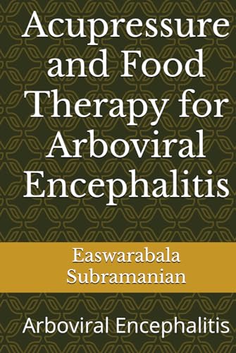 Acupressure and Food Therapy for Arboviral Encephalitis: Arboviral Encephalitis (Common People Medical Books - Part 1, Band 25) von Independently published